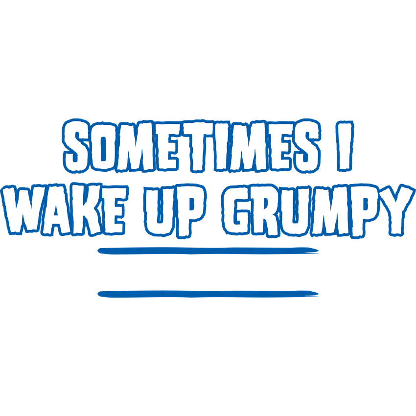 Funny T-Shirts design "Sometimes I Wake Up Grumpy Sometime I Let Her Sleep"