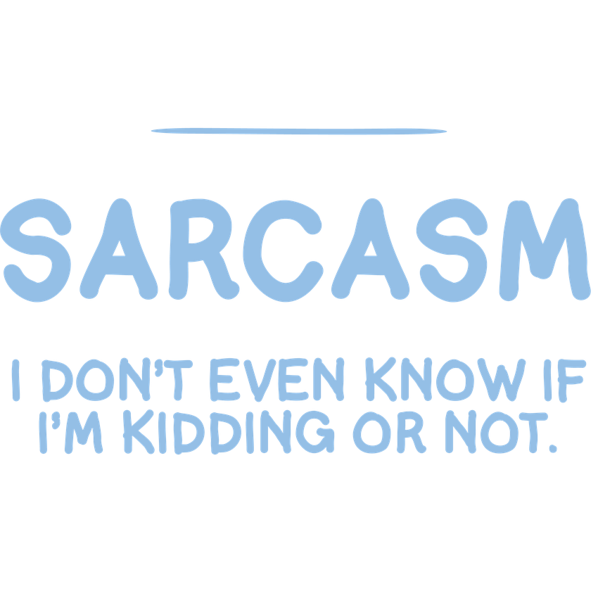 Funny T-Shirts design "My Level Of Sarcasm Is To The Point Where I Don't Even Know If I'm Kidding Or Not"