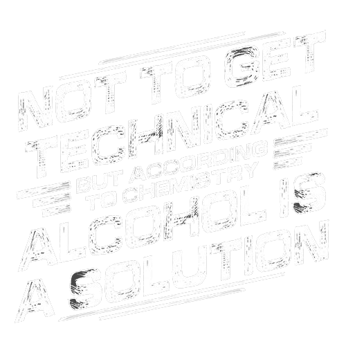 Not To Get Technical, But According To Chemistry, Alcohol Is A Solution - Roadkill T Shirts