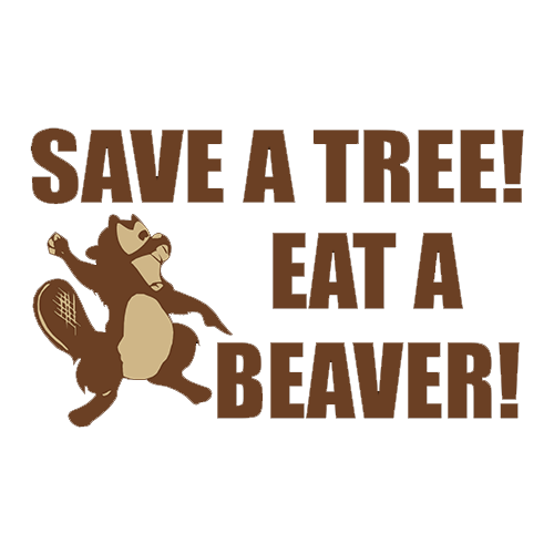 Save A Tree, Eat A Beaver - Roadkill T Shirts