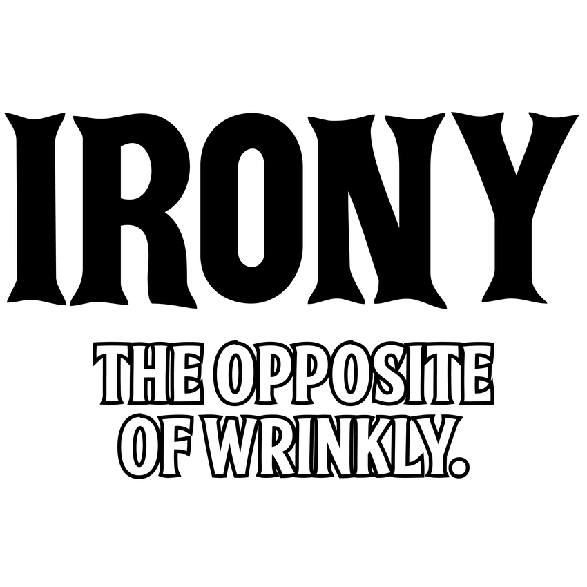 Funny T-Shirts design "Irony Opposite Of Wrinkly"