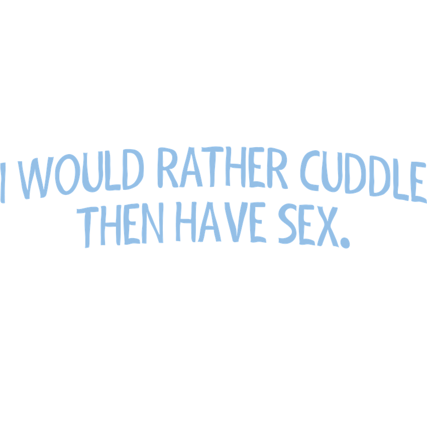 Funny T-Shirts design "I Would Rather Cuddle, Then Have Sex. If You're Good With Grammar, You'll Get It"