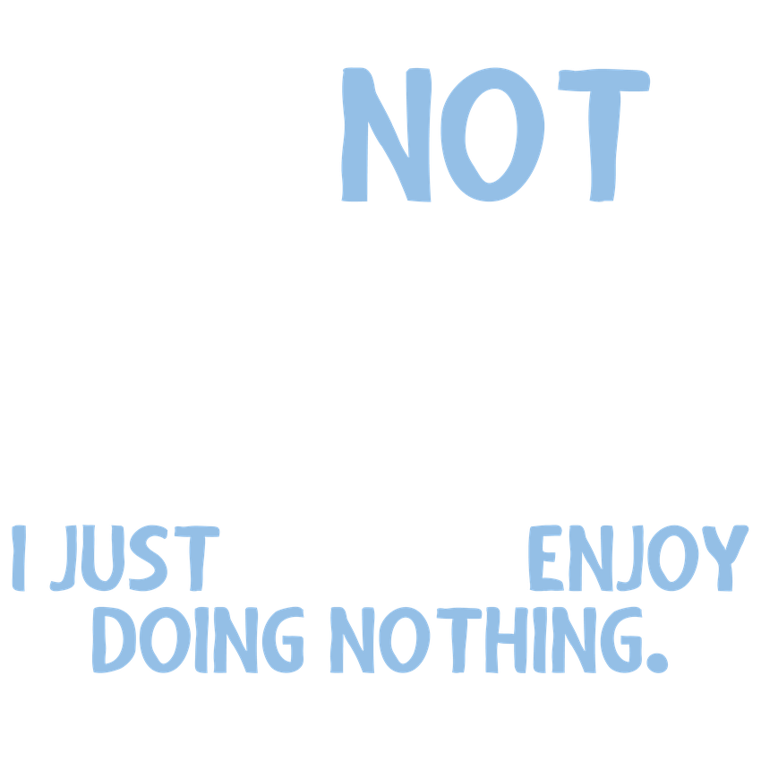 Funny T-Shirts design "I'm Not Lazy, I Just Enjoy Doing Nothing"