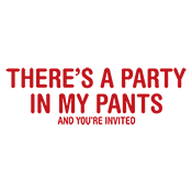 There's A Party In My Pants And You Are Invited - Roadkill T Shirts