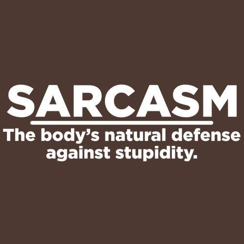 Sarcasm The Body's Natural Defense Against Sarcasm - Roadkill T Shirts
