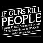 If Guns Kill People I Guess Pencils Misspell Words, Cars Drive Drunk & Spoons - Roadkill T Shirts