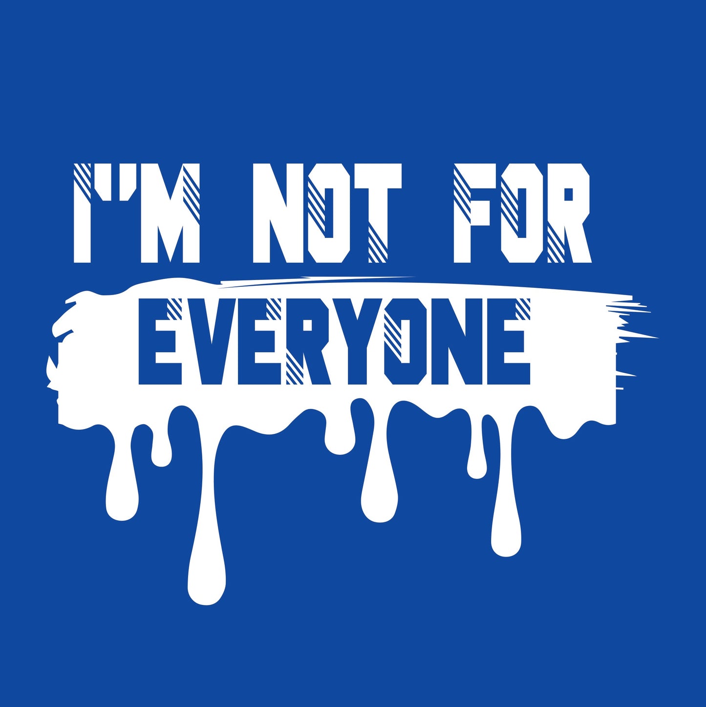 I'm Not For Everyone