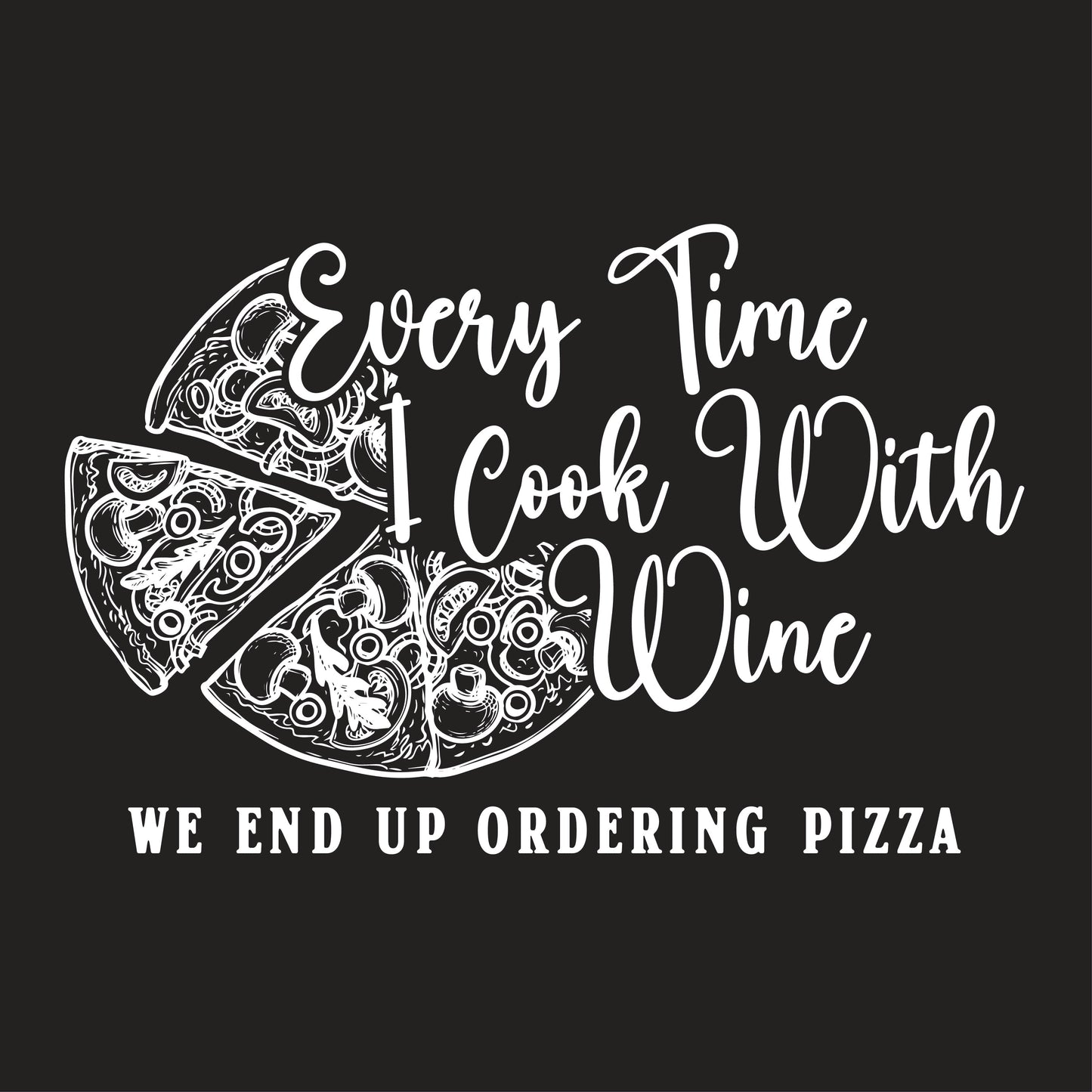 Every Time I Cook With Wine We End Up Ordering Pizza