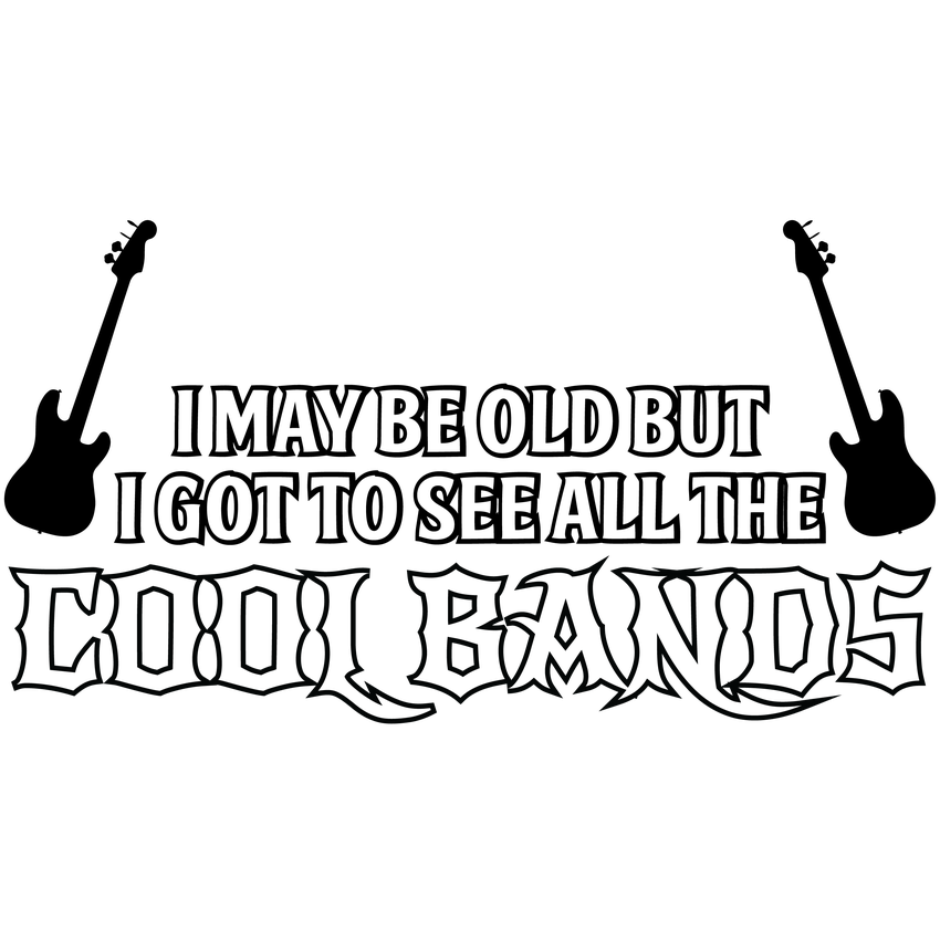Funny T-Shirts design "I May Be Old, But I Got To See All The Cool Bands"
