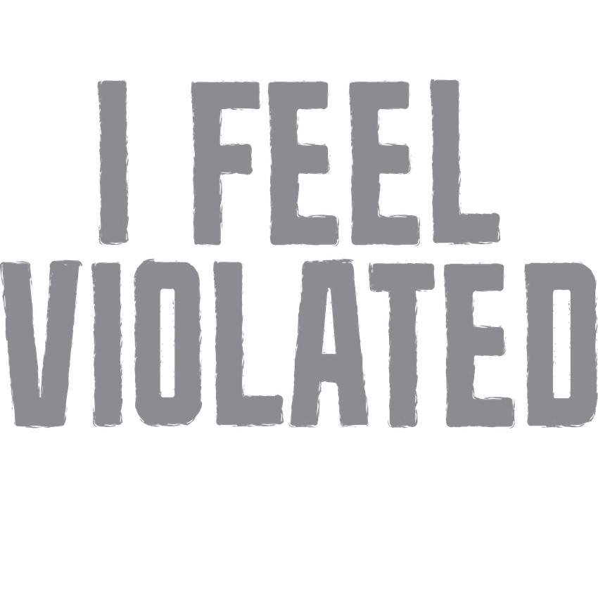Funny T-Shirts design "I Feel Violated Do It Again"