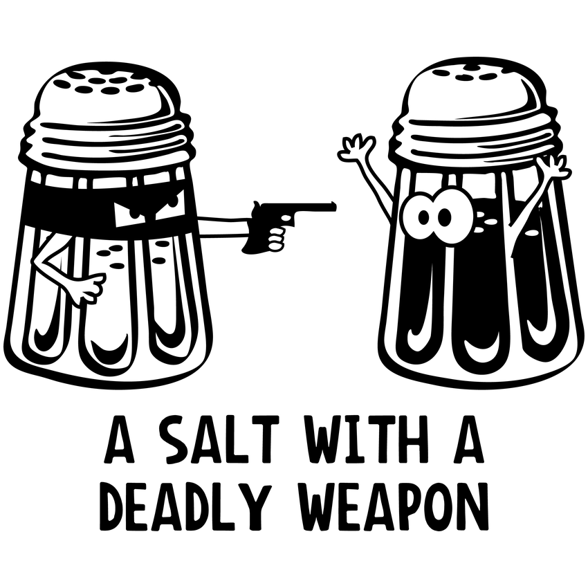 Funny T-Shirts design "A Salt With A Deadly Weapon"