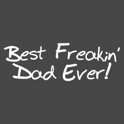 Best Freakin' Dad Ever T-Shirt