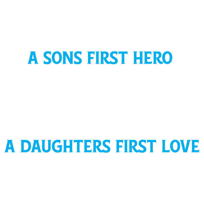 Funny T-Shirts design "A Sons First Hero Dad, A Daughters First Love"