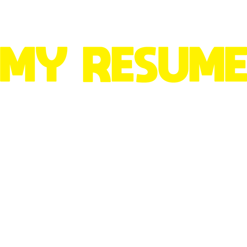 Funny T-Shirts design "My Resume is Just a List of Things, I don't want to do Again"