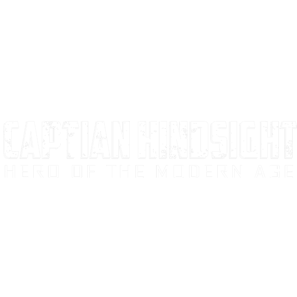 Captain Hindsight! Hero of the Modern Age