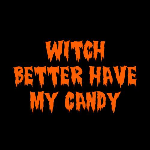 Witch Better Have My Candy T-Shirt