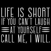 Life Is Short If You Can't Lagh At Yourself Call Me I Will - Roadkill T Shirts