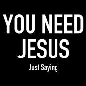 You Need Jesus T-Shirt - Funny Tees