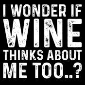 I Wonder If Wine Thinks About Me Too - Roadkill T Shirts