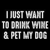 I Just Want To Drink Wine & Pet My Dog - Roadkill T Shirts