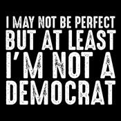 Not be Perfect But At Least I'm Not a Democrat T-Shirt