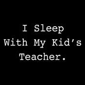 I Sleep With My Kid's Teacher - Roadkill T Shirts