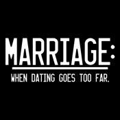 Marriage When Dating Goes To Far - Roadkill T Shirts