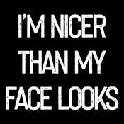 I'm Nicer Than My Face Looks - Roadkill T Shirts