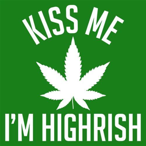 Kiss My I'm Highrish - Roadkill T Shirts