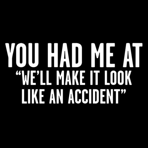 We'll Make It Look Like An Accident T-Shirt - Roadkill T Shirts