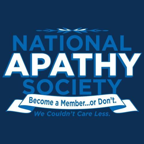 National Apathy Society. Become A Member...Or Don't. We Couldn't Care Less - Roadkill T Shirts
