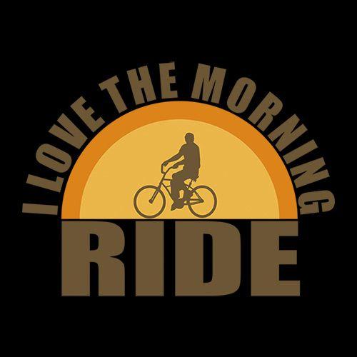 I Love The Morning Ride - Roadkill T Shirts