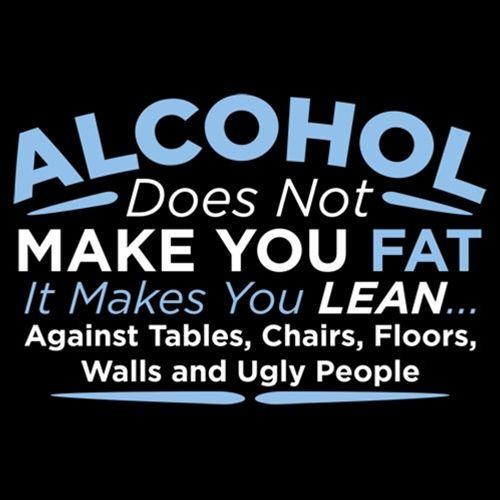 Alcohol Does Not Make You Fat T-Shirt