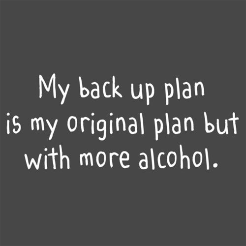 My Back Up Plan Is My Original Plan But With More Alcohol - Roadkill T Shirts