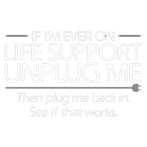 If I'm Ever On Life Support Unplug Me T-Shirt - Roadkill T Shirts