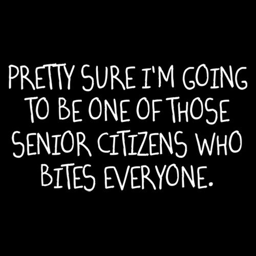 Pretty Sure I'm Going To Be One Of The Senior Citzens That Bites Everyone - Roadkill T Shirts