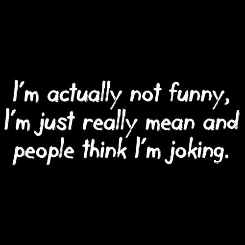 I'm Actually Not Funny, I'm Just Really Mean And People Think I'm Joking - Roadkill T Shirts