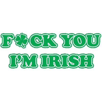 Fck You I'm Irish T-Shirt | Funny T-Shirts