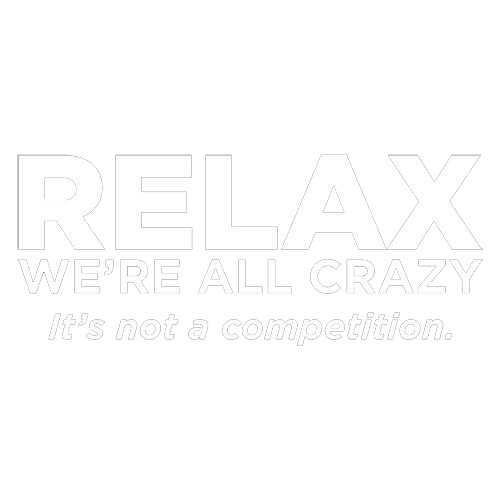 Relax Were All Crazy Its Not A Competition - Roadkill T Shirts