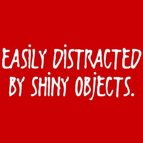 Easily Distracted By Shiny Objects T-Shirt