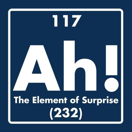 Ah! The Element Of Surprise - Roadkill T Shirts
