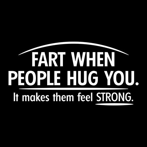Fart When People Hug You Cool T-Shirt - Roadkill T Shirts