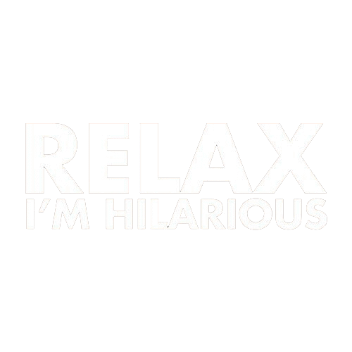 Relax I'm Hilarious - Roadkill T Shirts
