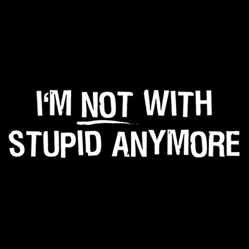 I'm Not With Stupid Anymore - Roadkill T Shirts