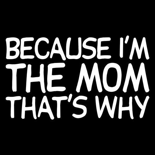 Because I'm The Mom T-Shirt