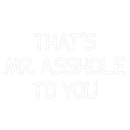 RoadKill T-Shirts - That's Mr. Asshole To You T-Shirt