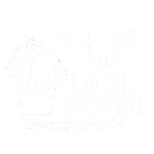 Support Your Local Bartender Helping Ugly People Get Laid - Roadkill T Shirts