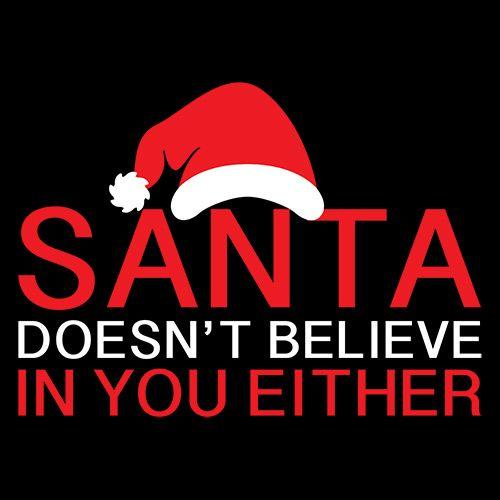 Santa Doesn't Believe In You Either T-Shirt