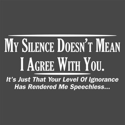 My Silence Doesn't Mean I Agree T-Shirt