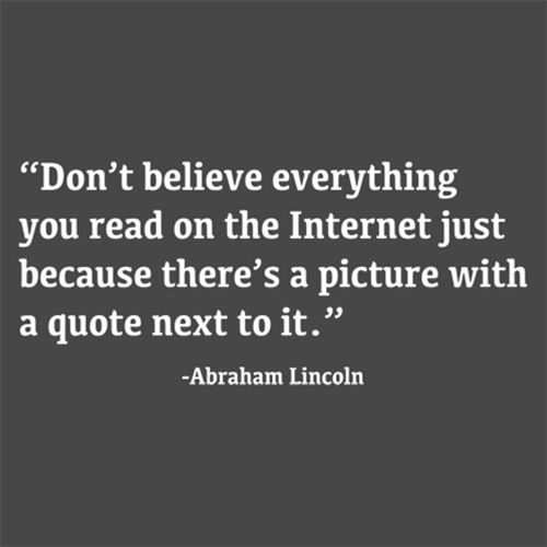Don't Believe The Internet Because A Picture With Quote Next To It-Abraham Lincoln - Roadkill T Shirts